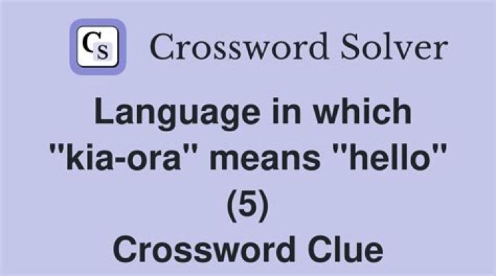 Language in which 'hello' is 'kia ora' Crossword Clue NYT